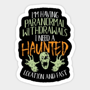 Halloween 2020 - I'm Having Paranormal Withdrawals I Need A Haunted Location And Fast Sticker